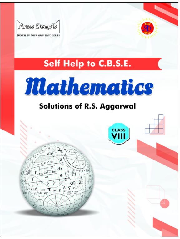 ARUN DEEP’S SELF HELP TO C.B.S.E. MATHEMATICS (SOLUTIONS OF RS AGGARWAL) CLASS 8 : 2023-24 EDITION (BASED ON LATEST CBSE SYLLABUS)
